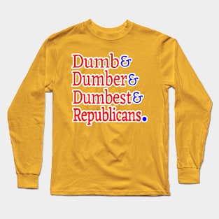 Dumb& Dumber& Dumbest& Republicans. - Back Long Sleeve T-Shirt